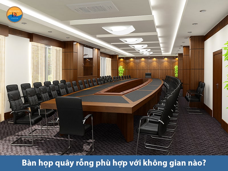 Bàn họp quây rỗng phù hợp với không gian nào?