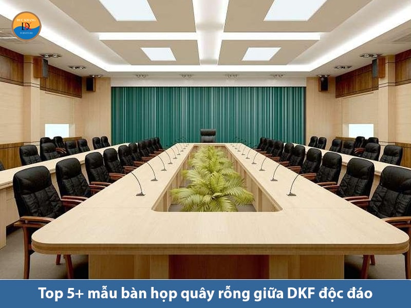 Top 5+ mẫu bàn họp quây rỗng giữa DKF độc đáo