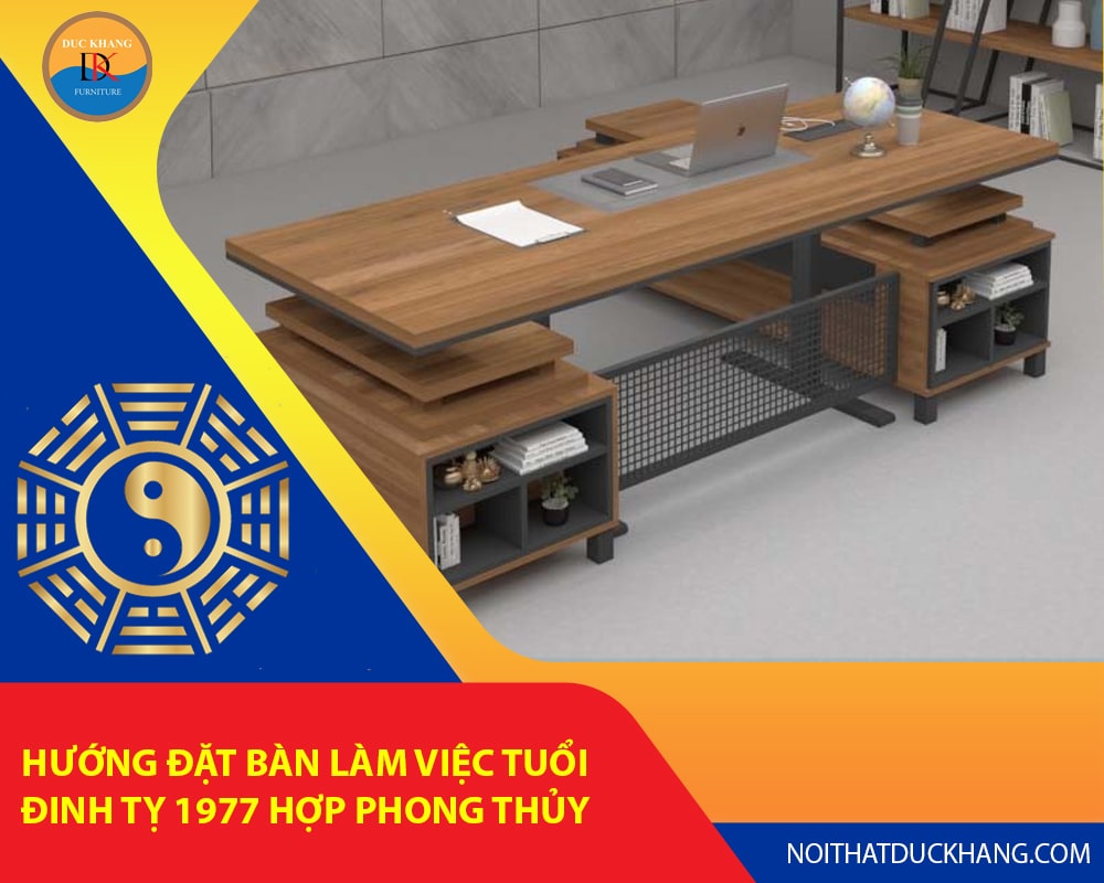 Hướng đặt bàn làm việc tuổi Đinh Tỵ 1977 hợp phong thủy rước tài lộc