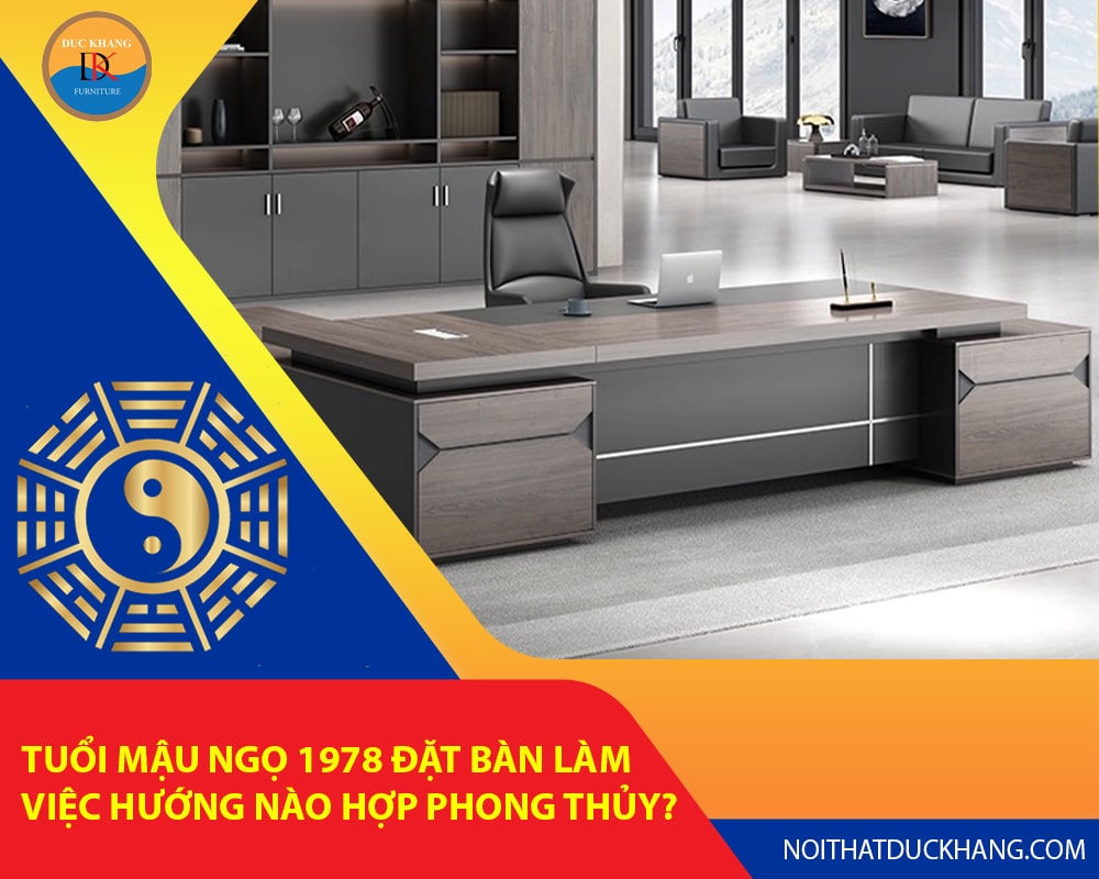 Tuổi Mậu Ngọ 1978 đặt bàn làm việc hướng nào hợp phong thủy?