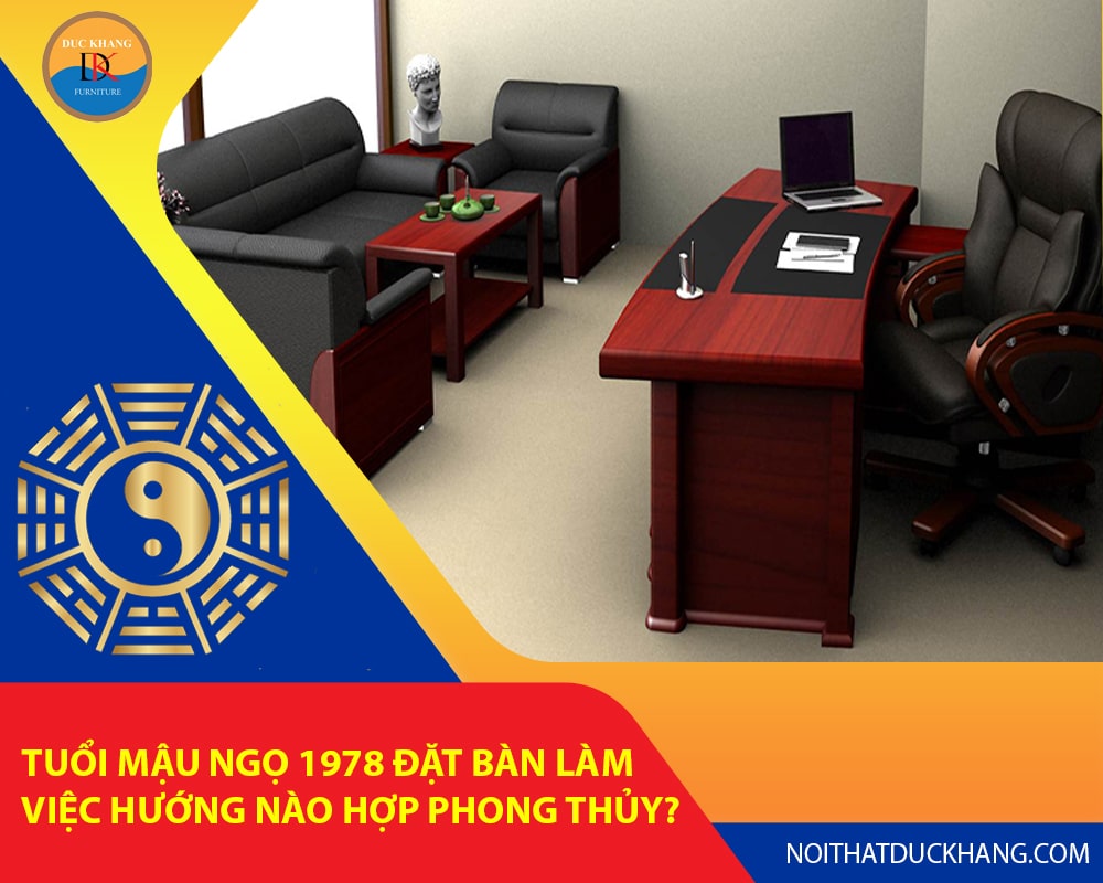 Tuổi Mậu Ngọ 1978 đặt bàn làm việc hướng nào hợp phong thủy?