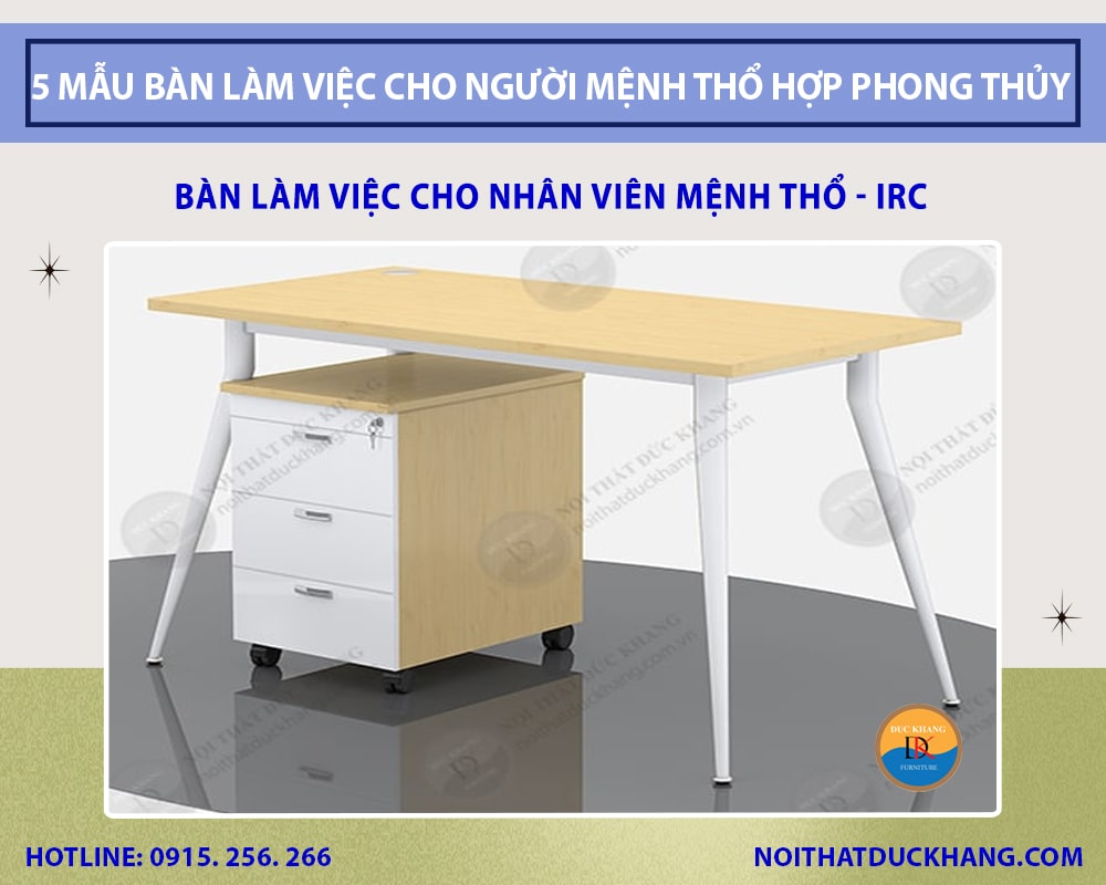 Bàn làm việc cho nhân viên mệnh Thổ - IRC