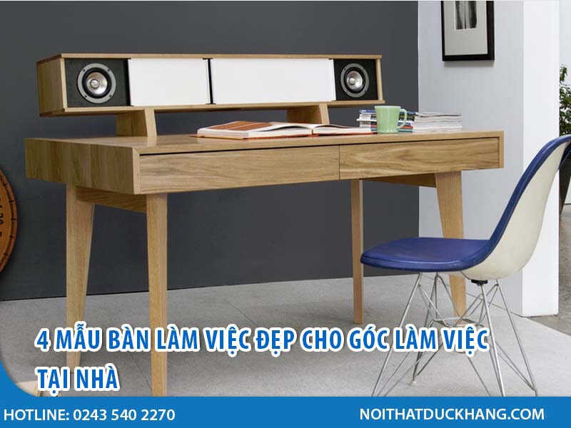 4 kiểu bàn làm việc đẹp tại nhà cực hiện đại và tiện dụng