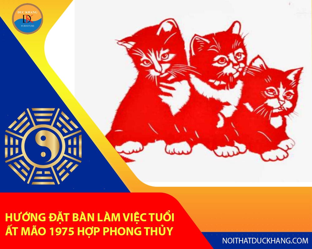 Hướng đặt bàn làm việc tuổi Ất Mão 1975 hợp phong thủy