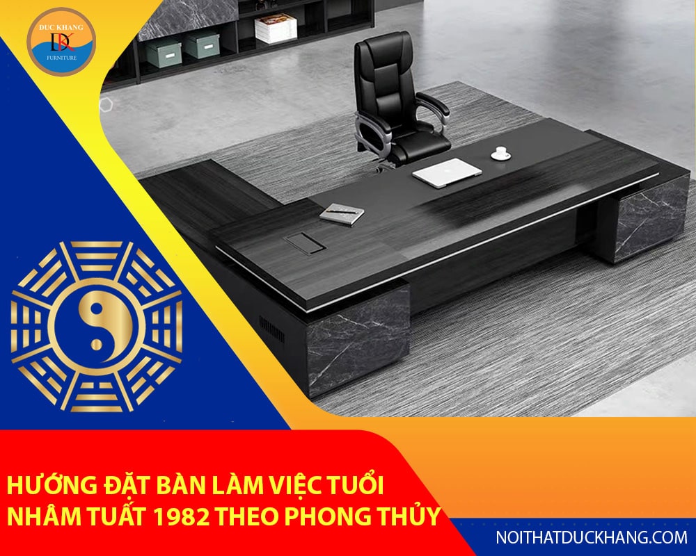 Hướng đặt bàn làm việc tuổi Nhâm Tuất 1982 theo phong thủy