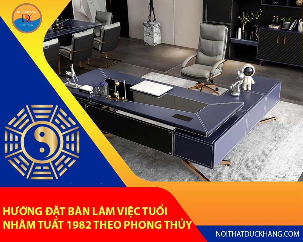 Hướng đặt bàn làm việc tuổi Nhâm Tuất 1982 theo phong thủy