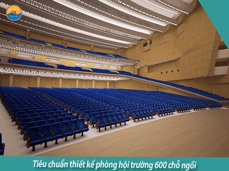 Tiêu chuẩn thiết kế phòng hội trường 600 chỗ ngồi