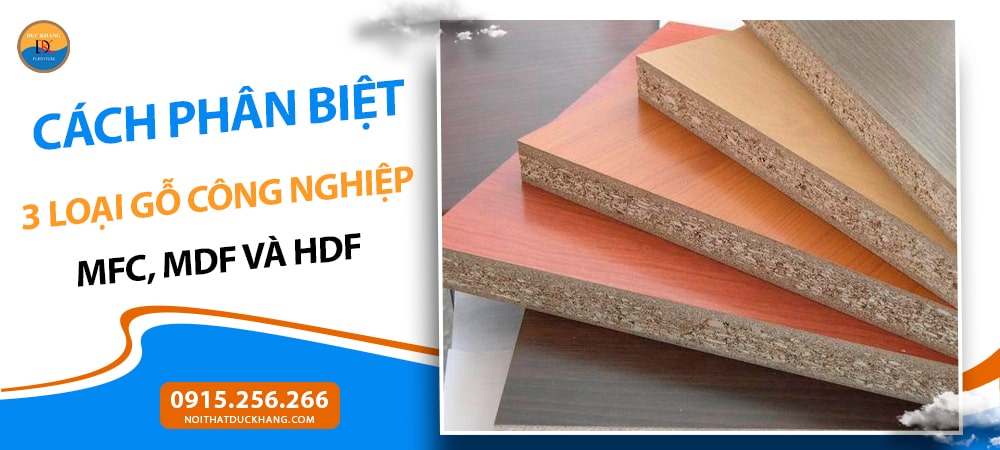 Cách phân biệt 3 loại gỗ công nghiệp: MFC, MDF và HDF Cách phân biệt 3 loại gỗ công nghiệp: MFC, MDF và HDF