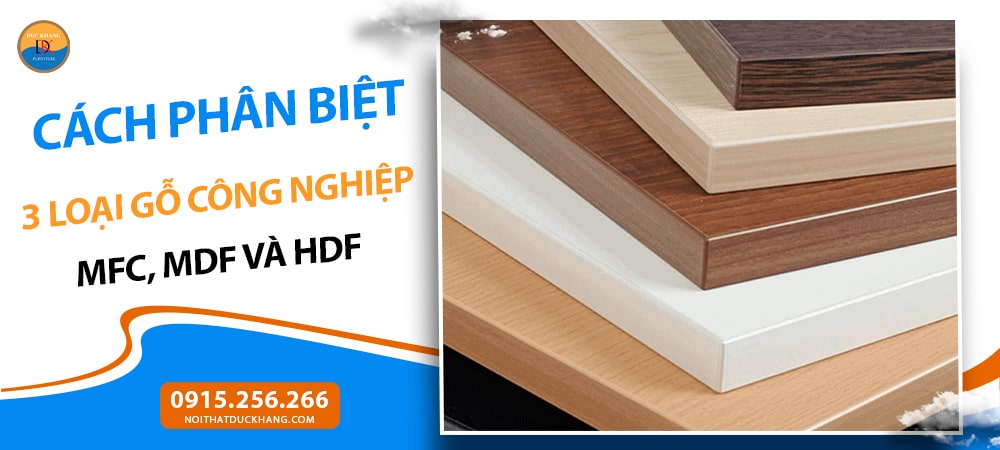 Cách phân biệt 3 loại gỗ công nghiệp: MFC, MDF và HDF Cách phân biệt 3 loại gỗ công nghiệp: MFC, MDF và HDF