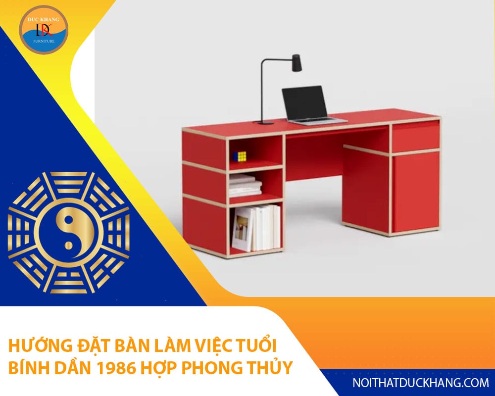 Hướng đặt bàn làm việc tuổi Bính Dần 1986 hợp phong thủy 