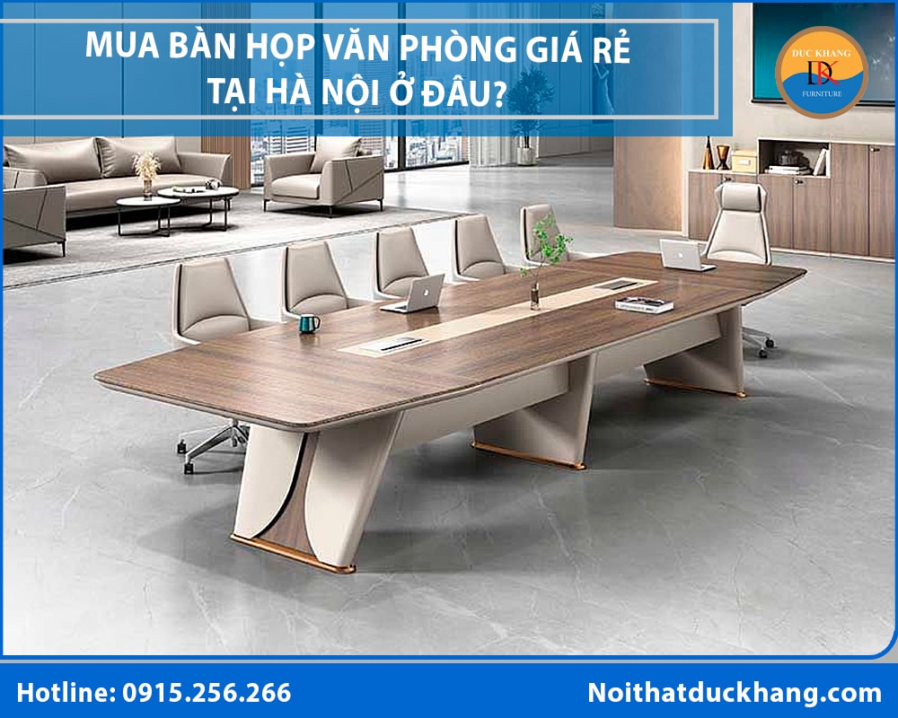 Mua bàn họp văn phòng giá rẻ tại Hà Nội ở đâu? Mua bàn họp văn phòng giá rẻ tại Hà Nội ở đâu?
