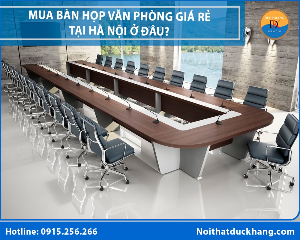 Mua bàn họp văn phòng giá rẻ tại Hà Nội ở đâu? Mua bàn họp văn phòng giá rẻ tại Hà Nội ở đâu?