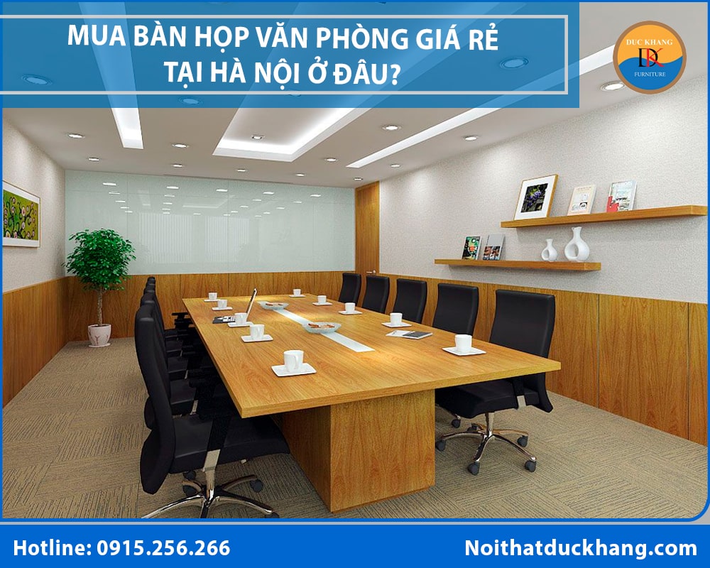 Mua bàn họp văn phòng giá rẻ tại Hà Nội ở đâu?