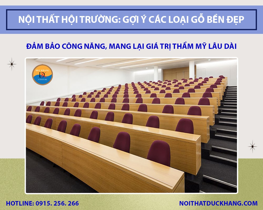Nội thất hội trường: Gợi ý các loại gỗ bền đẹp, giá hợp lý Nội thất hội trường: Gợi ý các loại gỗ bền đẹp, giá hợp lý