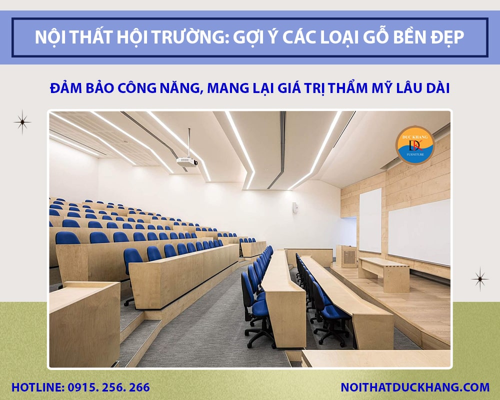 Nội thất hội trường: Gợi ý các loại gỗ bền đẹp, giá hợp lý Nội thất hội trường: Gợi ý các loại gỗ bền đẹp, giá hợp lý