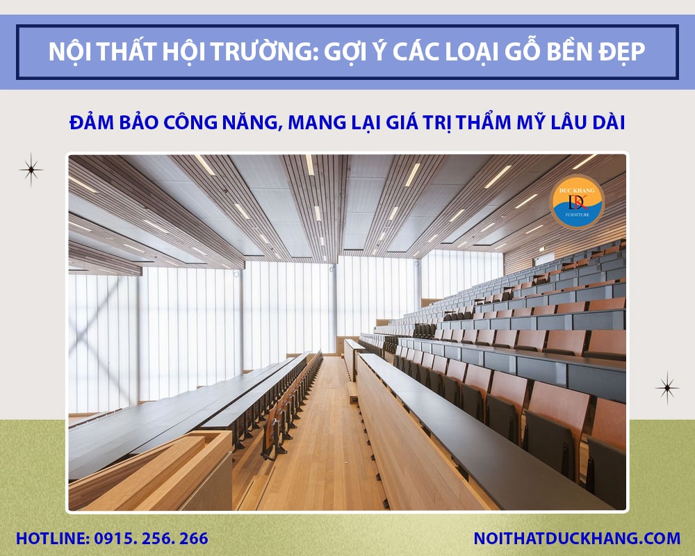 Nội thất hội trường: Gợi ý các loại gỗ bền đẹp, giá hợp lý Nội thất hội trường: Gợi ý các loại gỗ bền đẹp, giá hợp lý