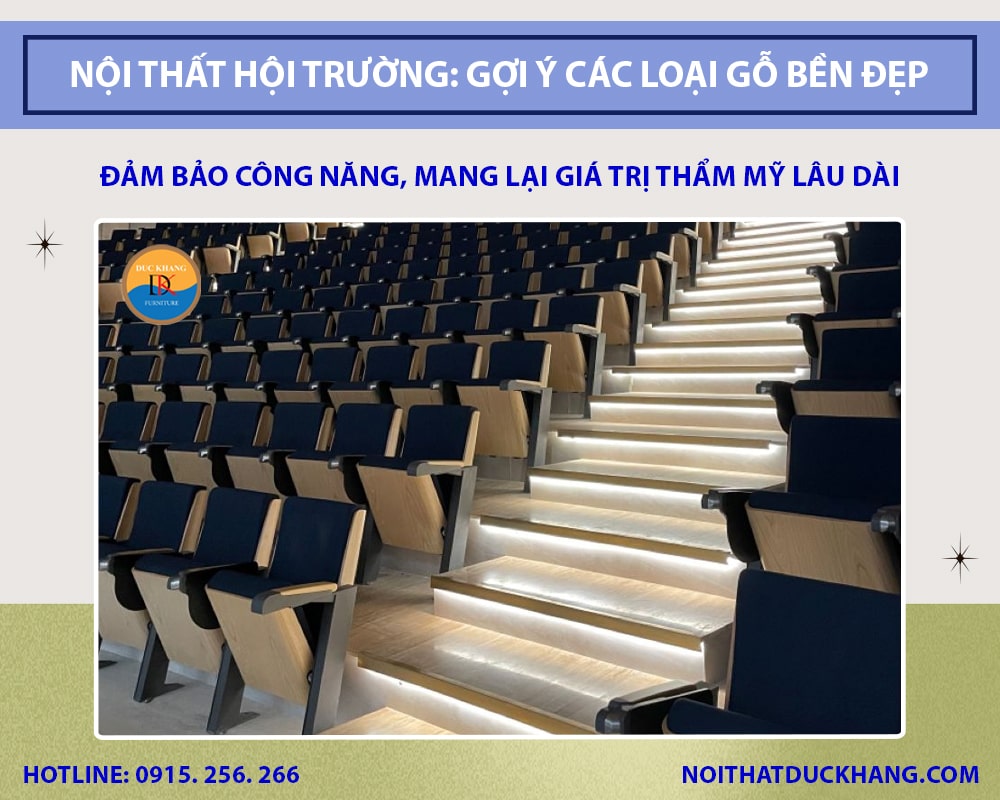 Nội thất hội trường: Gợi ý các loại gỗ bền đẹp, giá hợp lý Nội thất hội trường: Gợi ý các loại gỗ bền đẹp, giá hợp lý