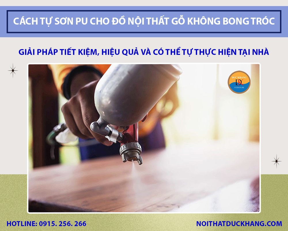 Cách tự sơn PU cho đồ nội thất gỗ không bong tróc, bền màu