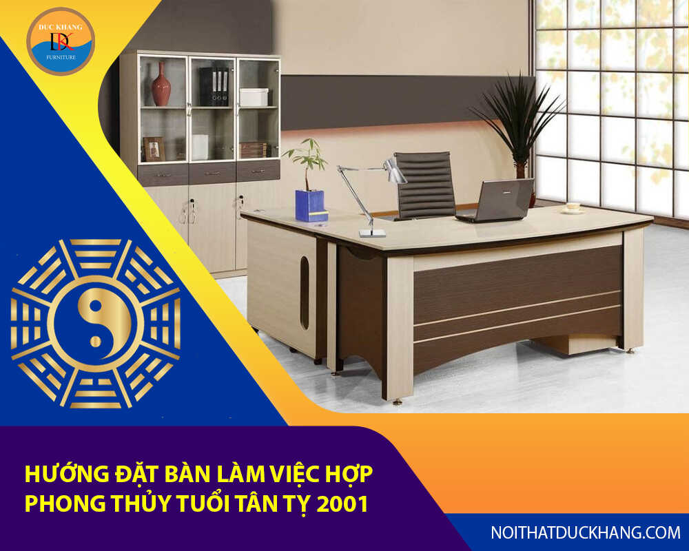 Hướng đặt bàn làm việc hợp phong thủy tuổi Tân Tỵ 2001