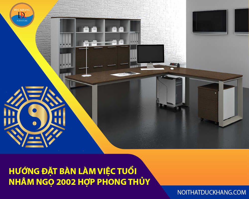 Hướng đặt bàn làm việc tuổi Nhâm Ngọ 2002 hợp phong thủy