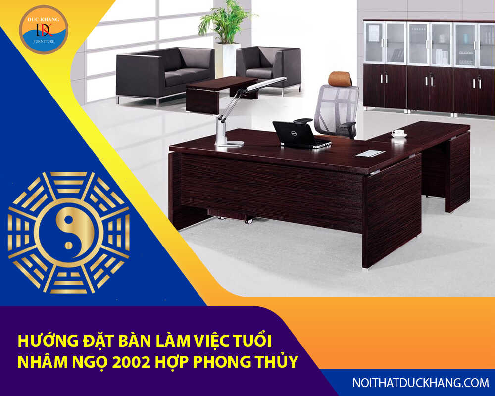 Hướng đặt bàn làm việc tuổi Nhâm Ngọ 2002 hợp phong thủy