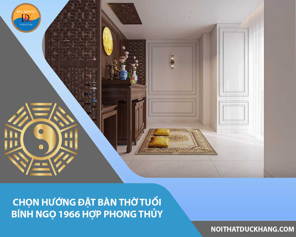 Chọn hướng đặt bàn thờ tuổi Bính Ngọ 1966 hợp phong thủy