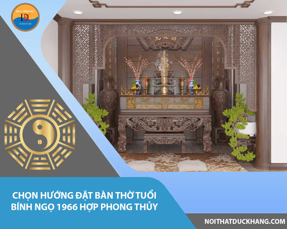 Chọn hướng đặt bàn thờ tuổi Bính Ngọ 1966 hợp phong thủy