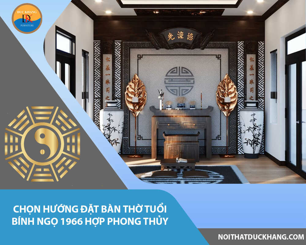 Chọn hướng đặt bàn thờ tuổi Bính Ngọ 1966 hợp phong thủy