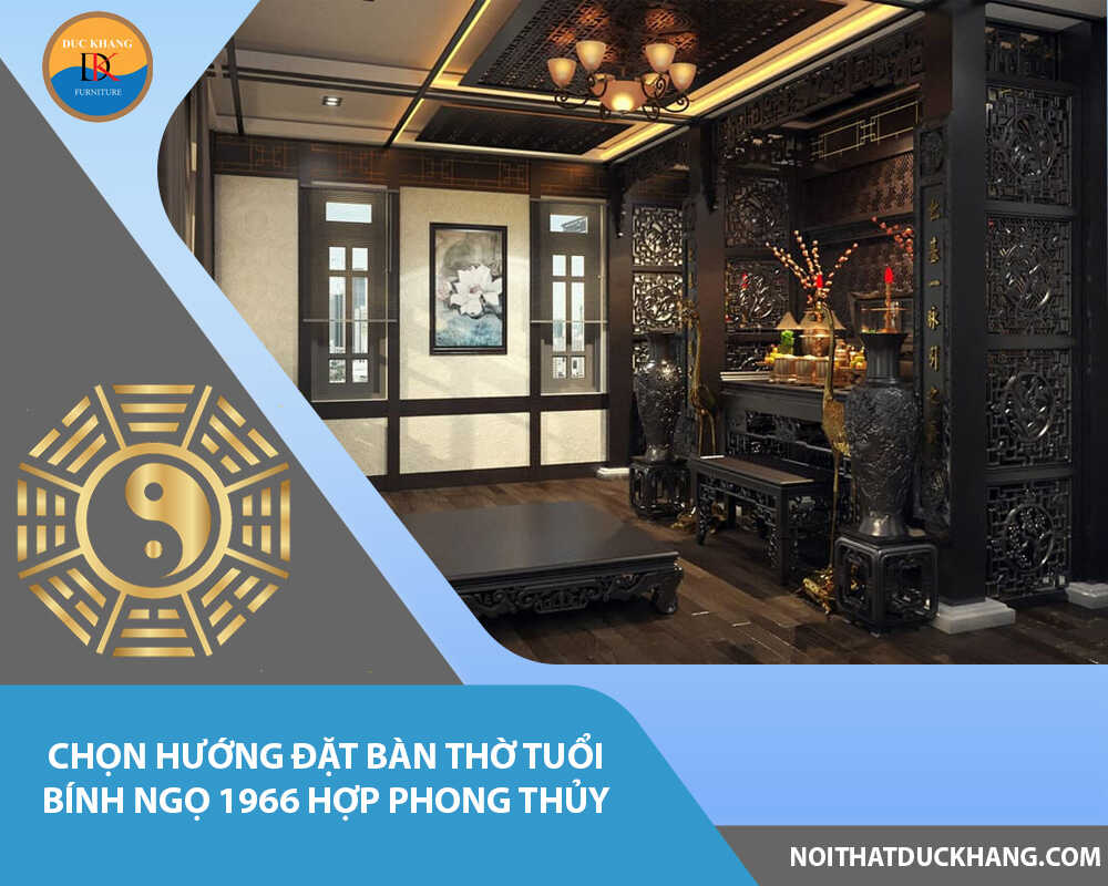 Chọn hướng đặt bàn thờ tuổi Bính Ngọ 1966 hợp phong thủy