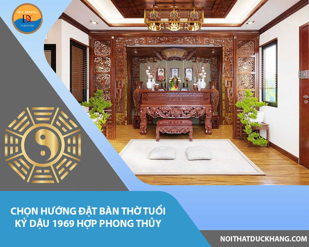 Chọn hướng đặt bàn thờ tuổi Kỷ Dậu 1969 hợp phong thủy