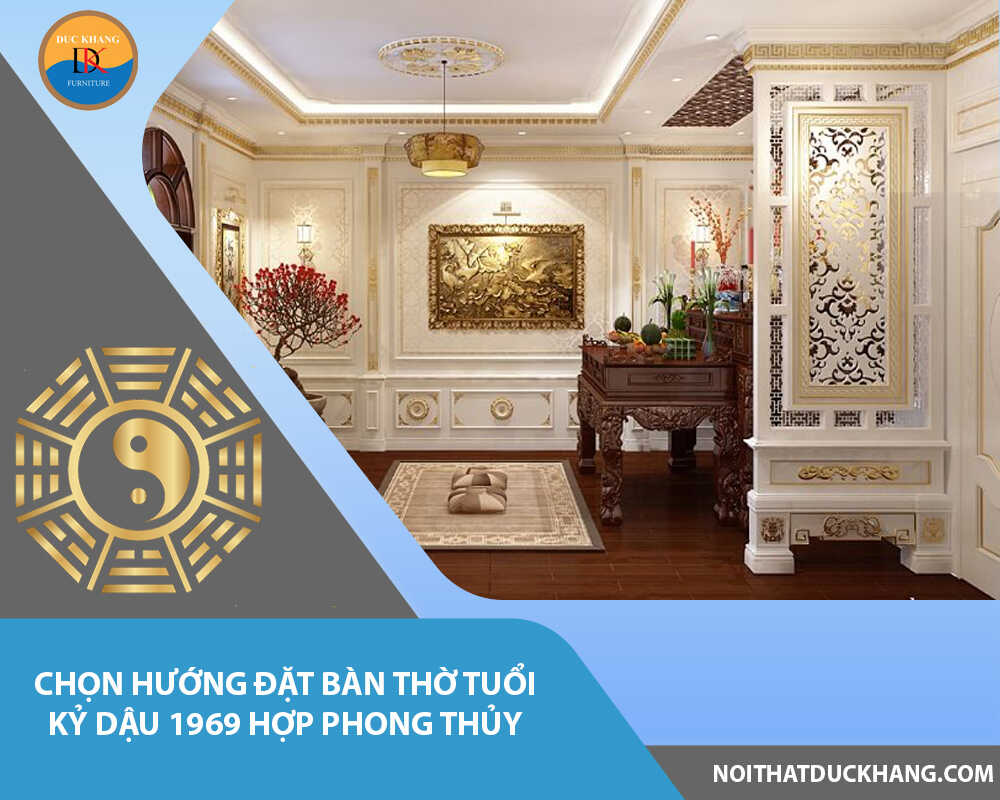 Chọn hướng đặt bàn thờ tuổi Kỷ Dậu 1969 hợp phong thủy