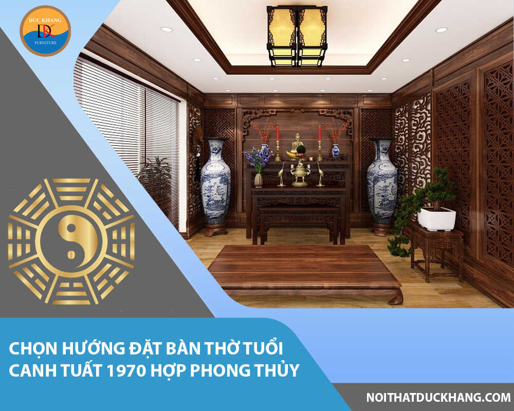 Chọn hướng đặt bàn thờ tuổi Canh Tuất 1970 hợp phong thủy