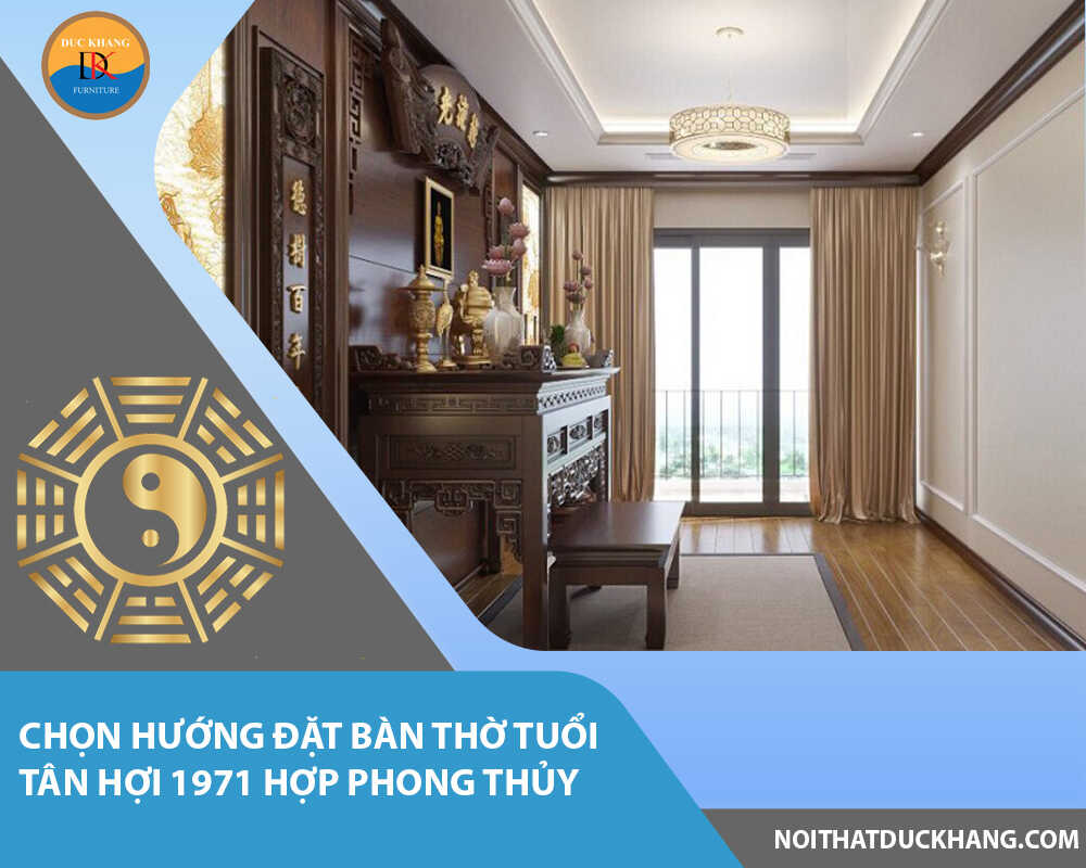 Chọn hướng đặt bàn thờ tuổi Tân Hợi 1971 hợp phong thủy