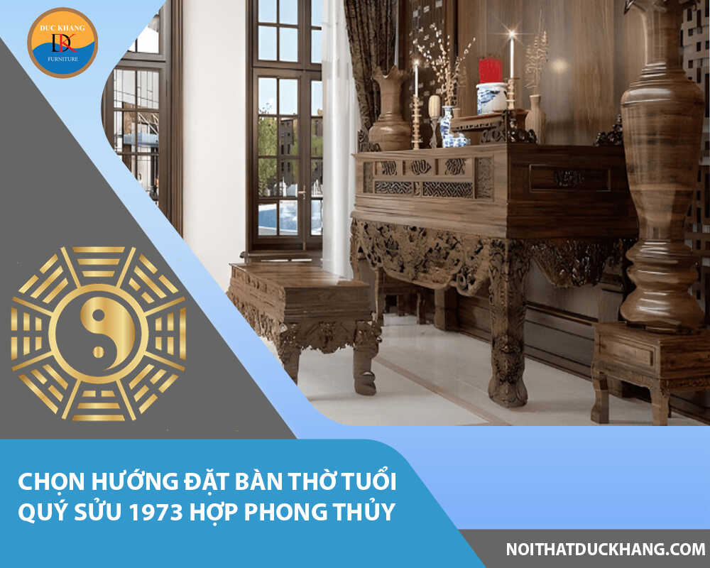 Chọn hướng đặt bàn thờ tuổi Quý Sửu 1973 hợp phong thủy