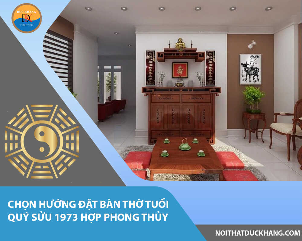 Chọn hướng đặt bàn thờ tuổi Quý Sửu 1973 hợp phong thủy