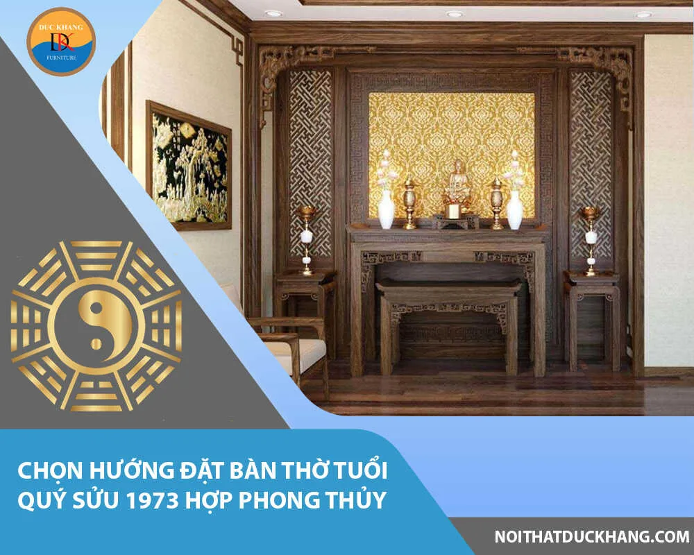 Chọn hướng đặt bàn thờ tuổi Quý Sửu 1973 hợp phong thủy