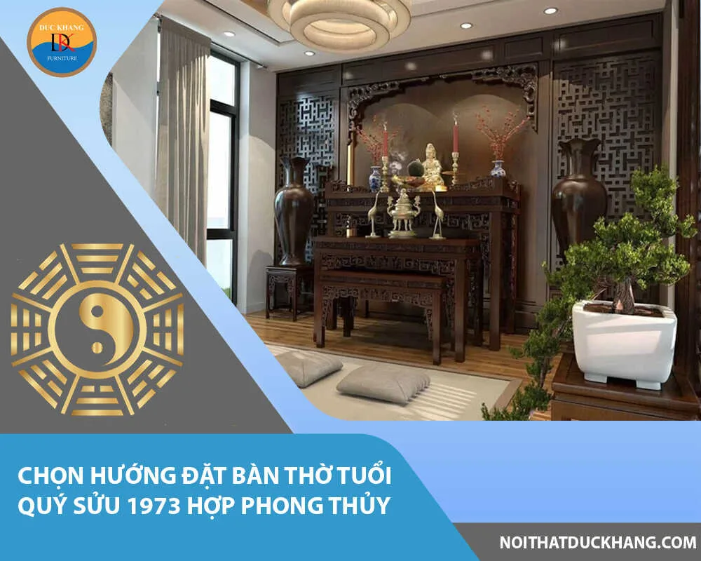 Chọn hướng đặt bàn thờ tuổi Quý Sửu 1973 hợp phong thủy