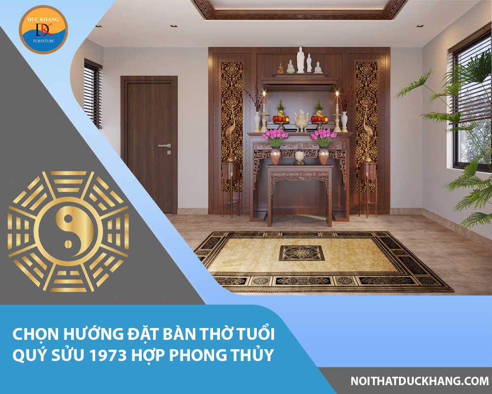 Chọn hướng đặt bàn thờ tuổi Quý Sửu 1973 hợp phong thủy