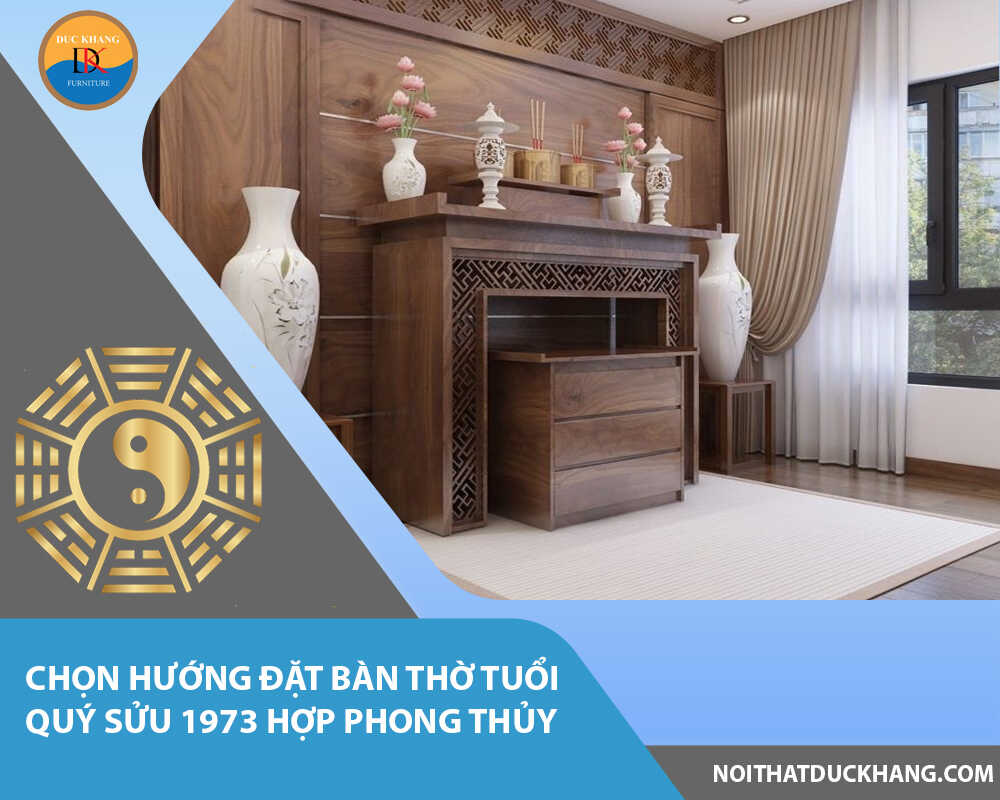 Chọn hướng đặt bàn thờ tuổi Quý Sửu 1973 hợp phong thủy