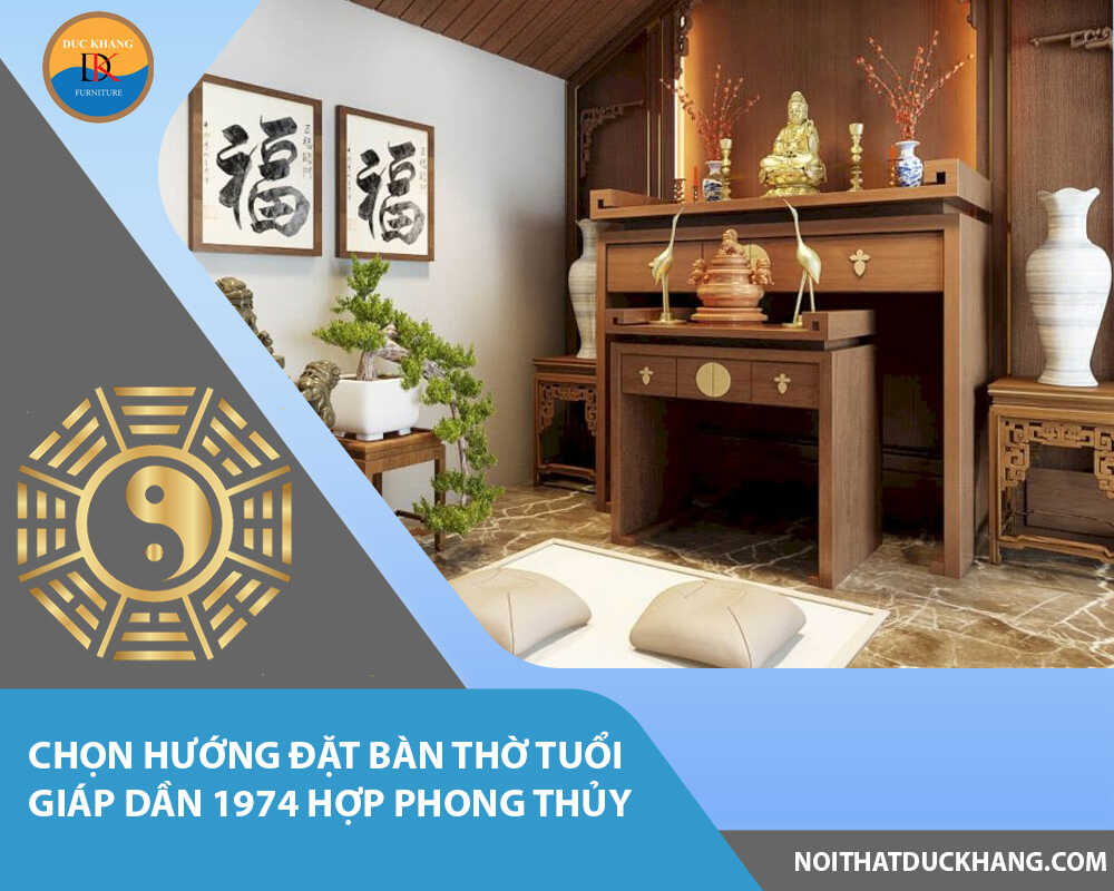 Chọn hướng đặt bàn thờ tuổi Giáp Dần 1974 hợp phong thủy