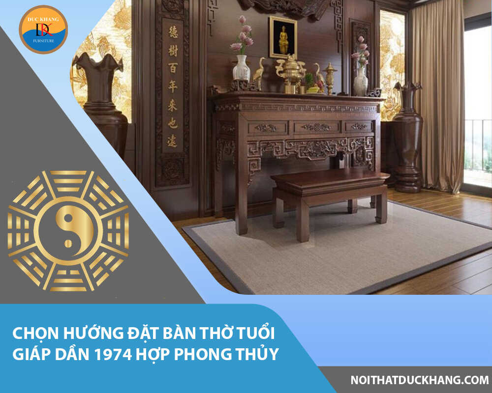 Chọn hướng đặt bàn thờ tuổi Giáp Dần 1974 hợp phong thủy