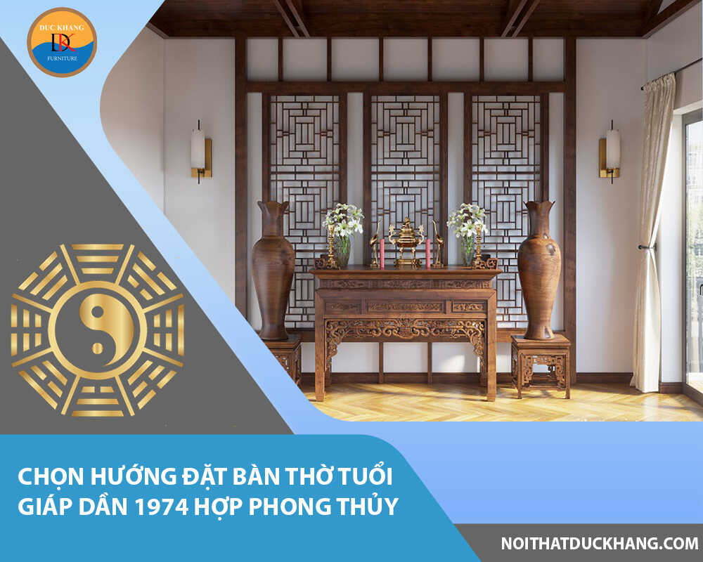 Chọn hướng đặt bàn thờ tuổi Giáp Dần 1974 hợp phong thủy