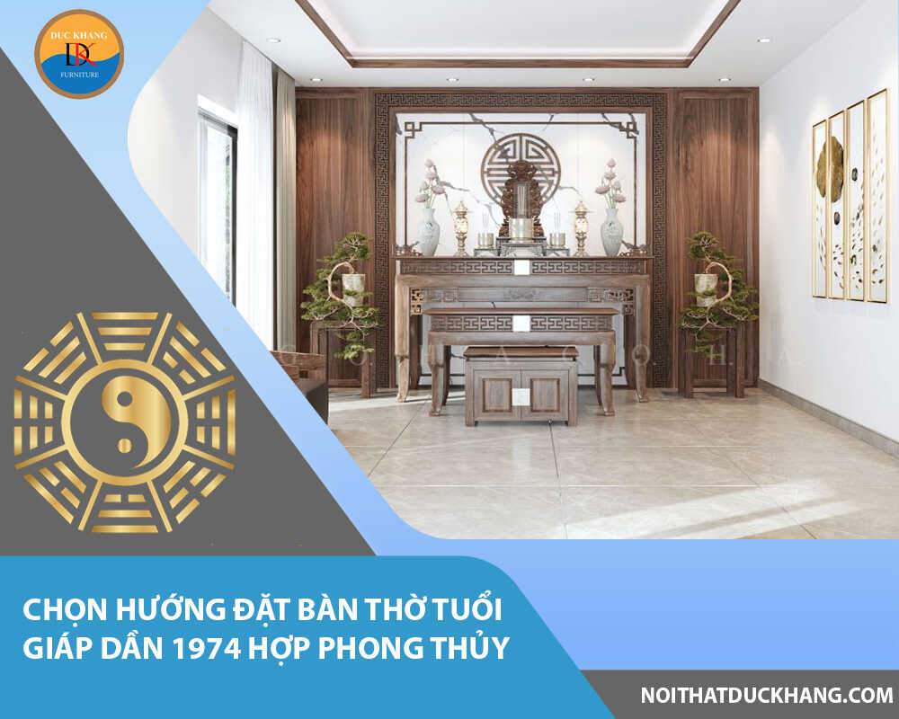 Chọn hướng đặt bàn thờ tuổi Giáp Dần 1974 hợp phong thủy