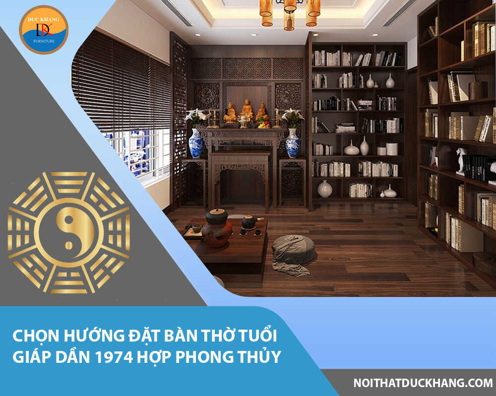 Chọn hướng đặt bàn thờ tuổi Giáp Dần 1974 hợp phong thủy