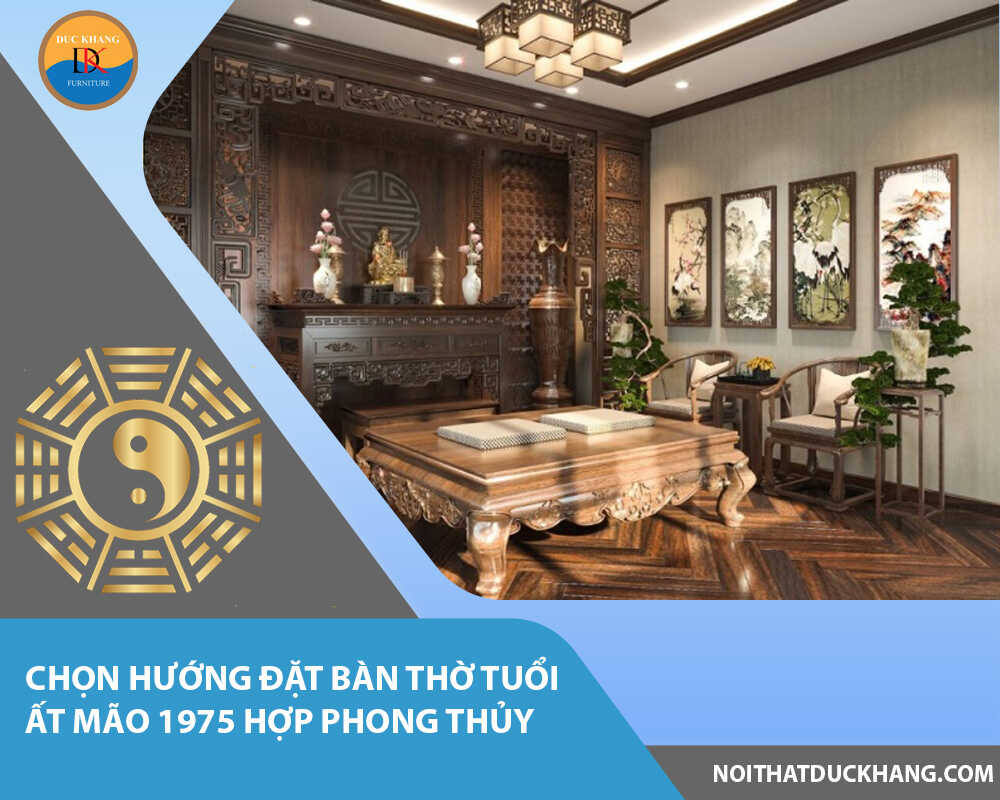 Chọn hướng đặt bàn thờ tuổi Ất Mão 1975 hợp phong thủy