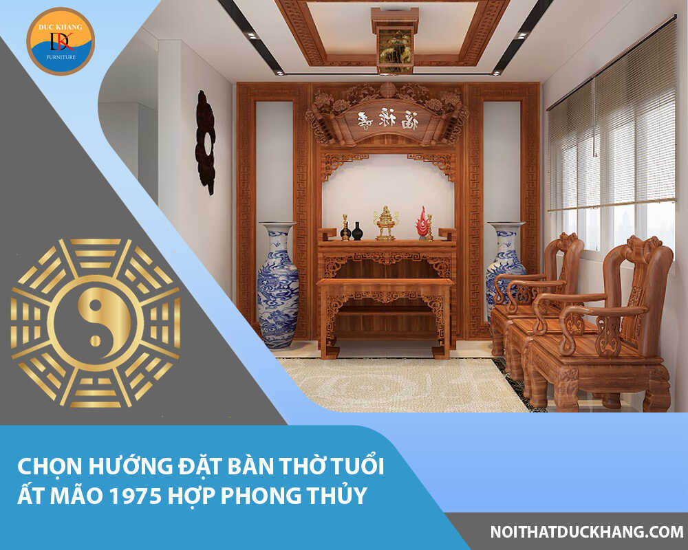 Chọn hướng đặt bàn thờ tuổi Ất Mão 1975 hợp phong thủy