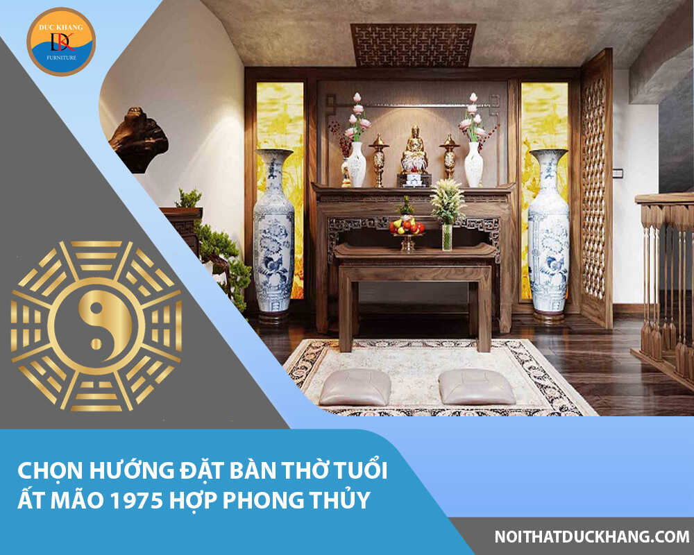 Chọn hướng đặt bàn thờ tuổi Ất Mão 1975 hợp phong thủy