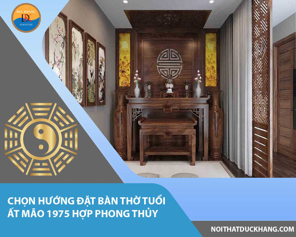 Chọn hướng đặt bàn thờ tuổi Ất Mão 1975 hợp phong thủy