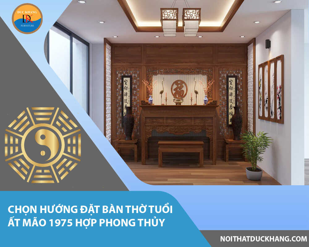 Chọn hướng đặt bàn thờ tuổi Ất Mão 1975 hợp phong thủy