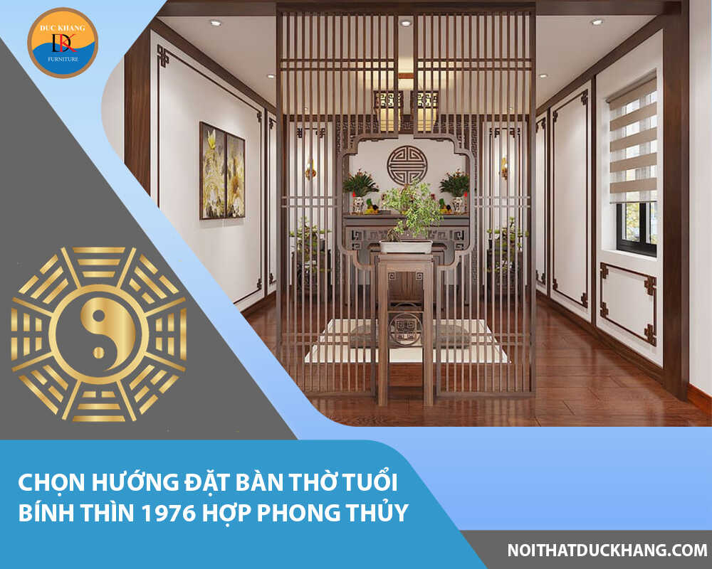 Chọn hướng đặt bàn thờ tuổi Bính Thìn 1976 hợp phong thủy